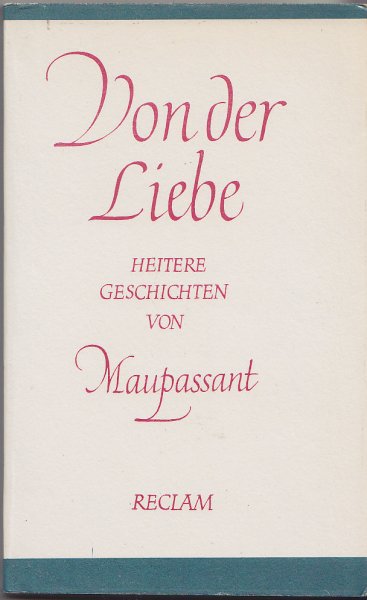Von der Liebe Geschichten. Heitere Geschichten von Maupassant Reclam Bd. 332