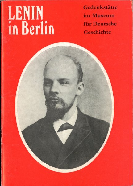 Lenin in Berlin. Gedenkstätte im Museum für Deutsche Geschichte. 4. überarbeitete Auflage