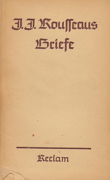 Jean-Jacques Rousseaus Briefe. In Auswahl Hrsg. von Friedrich M. Kircheisen. Reclam 7057/7058.