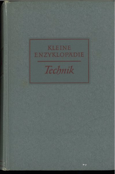 Kleine Enzyklopädie. Technik. 700 Strichzeichnungen im Text. 80 Fototafeln eine mehrfarbige Karte.