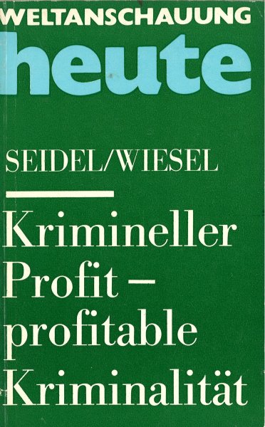 Krimineller Profit - profitable Kriminalität. Weltanschauung heute Bd. 36
