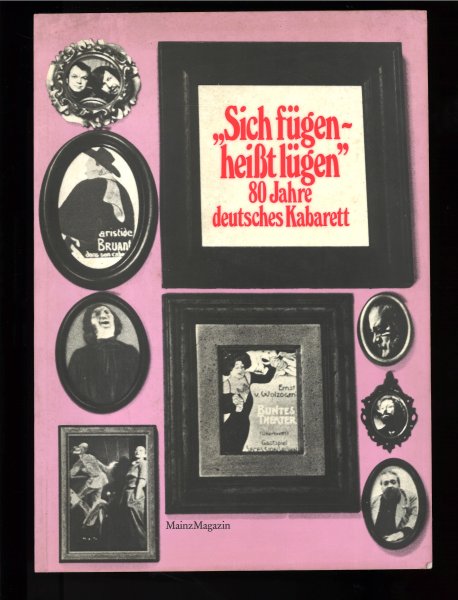 Sich fügen - heißt lügen' 80 Jahre deutsches Kabarett. Bildband (Mit Lagerspuren am Einband)