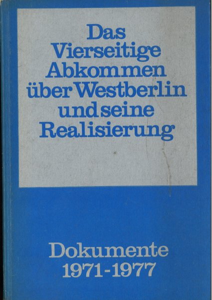 Das Vierseitige Abkommen über Westberlin und seine Realisierung. Dokumente 1971 - 1977.