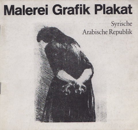 Malerei - Grafik - Plakat aus der Syrischen Arabischen Republik, Ausstellung Febr. 1982 in der Berliner Stadtbibliothek (s/w-Katalog)