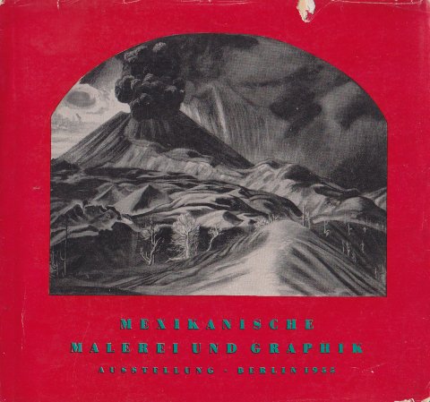 Mexikanische Malerei und Graphik. Ausstellung Sept./Okt. 1955 im Haus der Dtsch. Akad. d. Künste (s/w-Katalog)