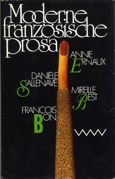 Moderne französische Prosa (Annie Ernaux, Daniele Sallenave, Mireille Best, Francois Bon )