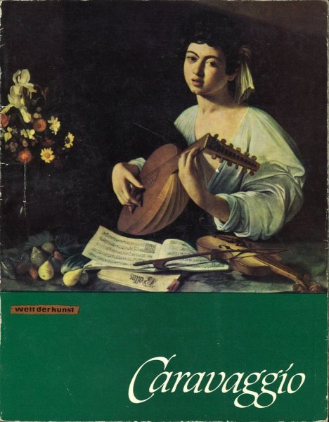 Caravaggio. Mit zwölf farbigen und vier einfarbigen Abbildungen. Reihe Welt der Kunst (Vorderblatt leicht eingerissen)