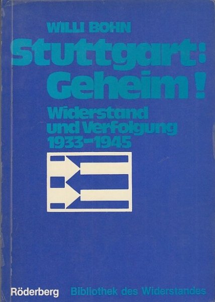 Stuttgart: Geheim! Widerstand und Verfolgung 1933-1945. Bibliothek des Widerstandes.