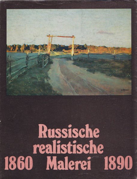 Russische realistische Malerei 1860 - 1890. Gastausstellung d. Staatl. Tretjakow-Galerie Moskau August/Sept. 1976