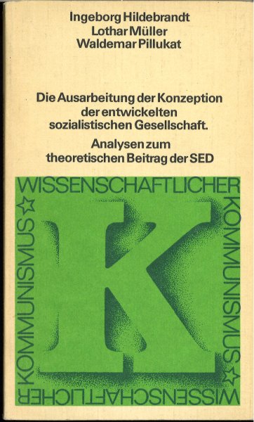 Die Ausarbeitung der Konzeption der entwickelten sozialistischen Gesellschaft. Analysen zum theoretische Beitrag d. SED. Wiss. Kommunismus - Theorie und Praxis.