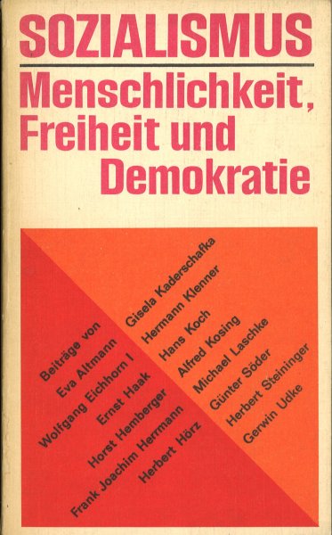 Sozialismus - Menschlichkeit, Freiheit und Demokratie. Bei­träge von E. Altmann, W. Eichhorn, E. Haak u.v.a.