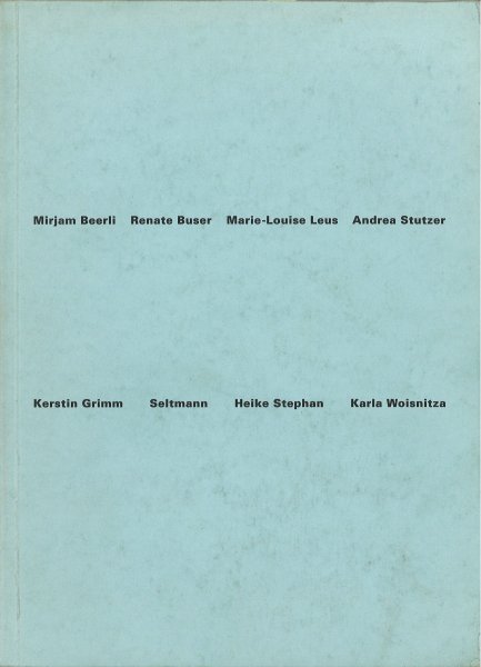 über kreuz. Mirjam Beerli, Renate Buser, Marie-Louise Leus, Andrea Stutzer, Kerstin Grimm, Seltmann, Heike Stephan und Karla Woisnitza (Katalog zur Doppelausstellung über kreuz Berlin-Basel Okt. 1993)