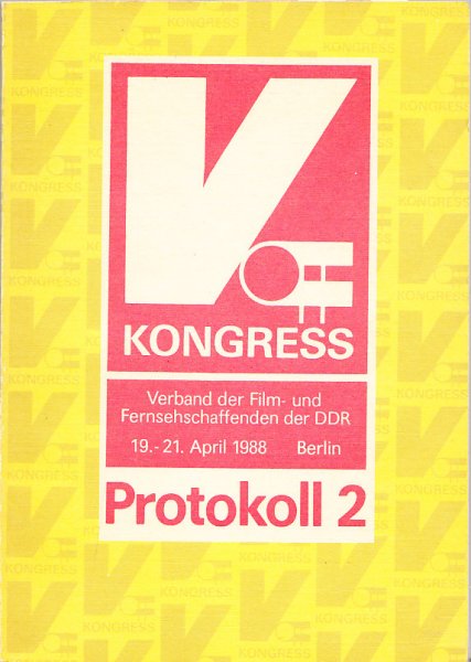 V. Kongreß Verband der Film- und Fernsehschaffenden der DDR (April 1988, Berlin) - Protokoll 2 (schriftlich eingereichte Beiträge, Grußadressen, Beschlüsse u. Festlegungen)