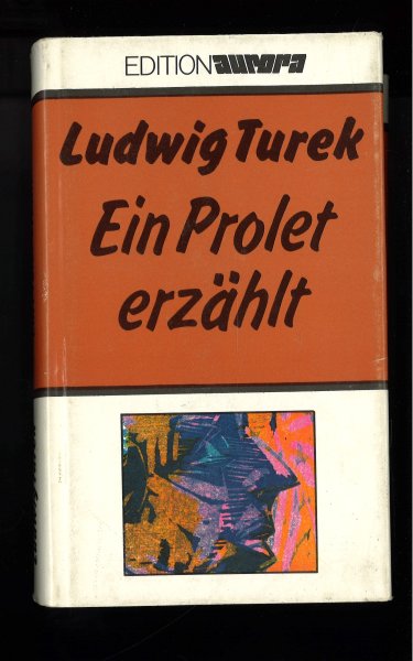 Ein Prolet erzählt. Lebensschilderung eines deutschen Arbeiters. Edition Aurora. Mit einem Nachwort von Joachim Nowotny.