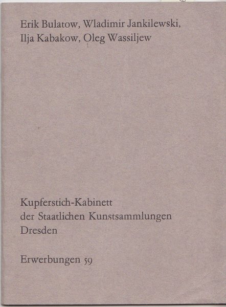 Kupferstich-Kabinett der Staatlichen Kunstsammlungen Dresden. Erwerbungen 1959 Bulatow, E./Jankilewski, W./Kabakow, I./Wassiljew, O.