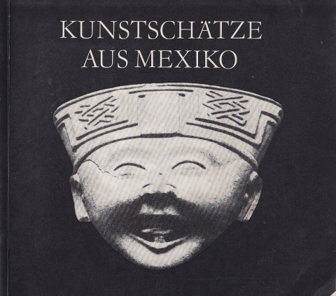 Kunstschätze aus Mexiko. Ausstellungskatalog. Ausstellung der Neuen Berliner Galerie Bode-Museum 15. Sept. bia 7. Dez. 1975