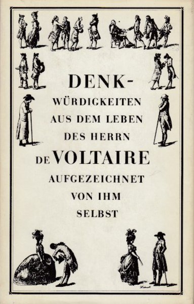 Denkwürdigkeiten aus dem Leben des Herrn de Voltaire aufgezeichnet von ihm selbst.