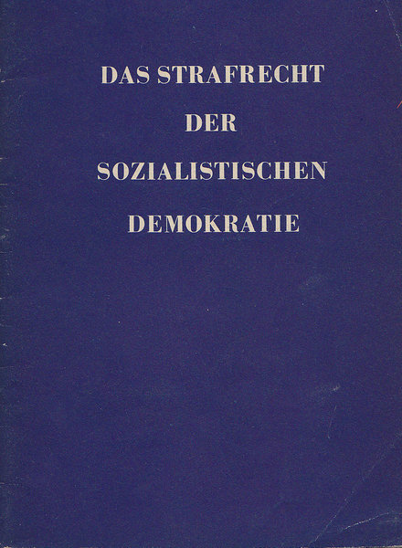 Das Strafrecht der sozialistischen Demokratie. Zum Erlaß des Gesetzes zur Ergänzung des Strafrechtsbuches - Strafrechtsergänzungsgesetz vom 11.12. 1957