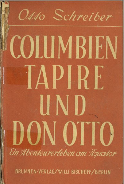 Columbien Tapire und Don Otto. Ein Abenteuerleben am Äquator. Buchrücken gelöst