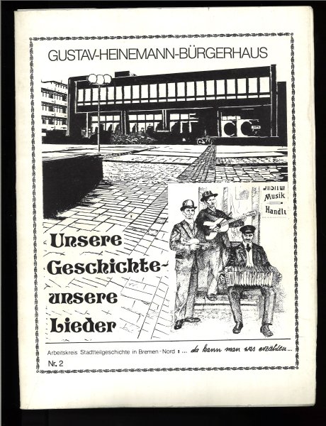 Unsere Geschichte- unsere Lieder. Arbeitskreis Stadtteilgeschichte in Bremen-Nord ... da kann man was erzählen.. Nr. 2