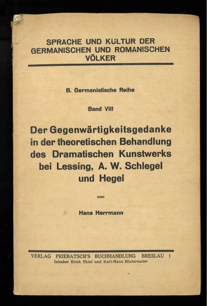 Der Gegenwärtigkeitsgedanke in der theoretischen Behandlung des Dramatischen Kunstwerks bei Lessing, A. W. Schlegel und Hegel. Reihe: Sprache u. Kultur der germanischen und romanischen Völker. B. Germanische Reihe Bd. VIII