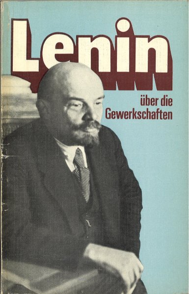 Lenin über die Gewerkschaften. Grosse Erbe