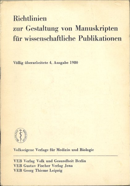 Richtlinien zur Gestaltung von Manuskripten für wissenschaftliche Publikationen. Völlig überarbeitete 4. Ausgabe 1980.(VEB Verlag Volk und Gesundheit Berlin/VEB Gustav Fischer Verlag Jena/VEB Georg Thieme Verlag Leipzig)