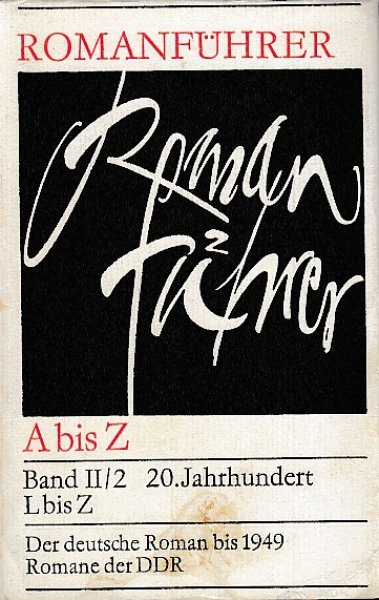 Romanführer A - Z Band II/2 20. Jahrhundert L bis Z Der Deutsche Roman bis 1949 Romane der DDR
