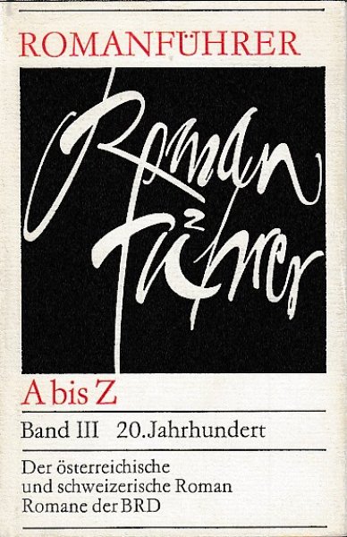 Romanführer A - Z Band III 20. Jahrhundert Der österreichische und schweizerische Roman Romane der BRD
