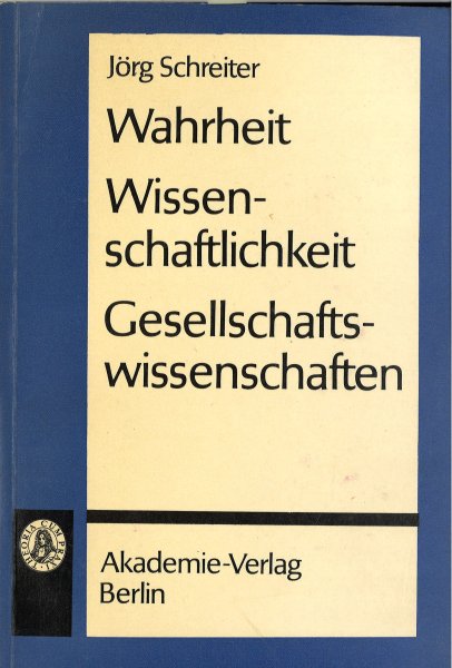 Wahrheit Wissenschaftlichkeit Gesellschaftswissenschaften. Schriften zur Philosophie und ihrer Geschichte Heft 19