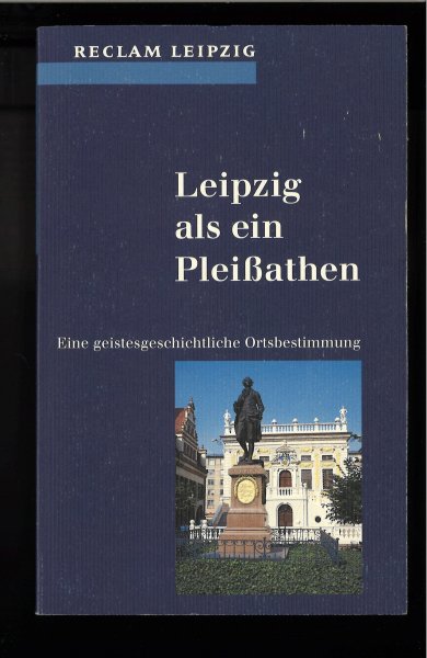 Leipzig ein Pleißathen. Eine geistesgeschichtliche Ortsbestimmung. Reclam-Bibliothek Bd. 1526