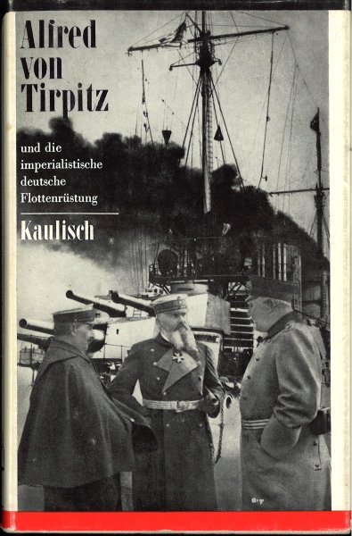 Alfred von Tirpitz. Und die Imperialistische Deutsche Flottenrüstung. Eine politische Biographie. Kleine Militärgeschichte Biographien