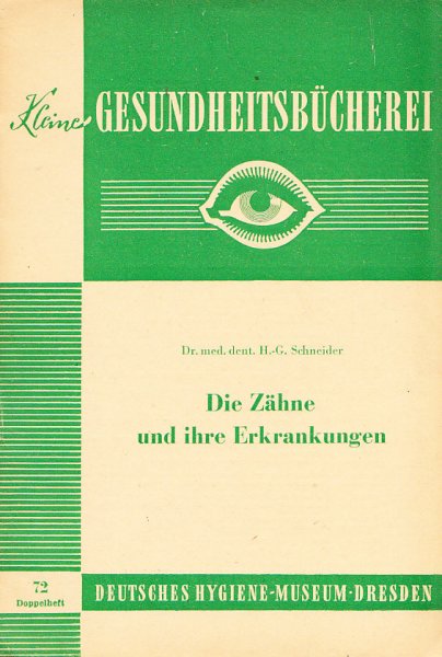 Die Zähne und ihre Erkrankungen. Heft 72 Schriftenreihe: Kleine Gesundheitsbücherei Dt. Hygiene-Museum Dresden