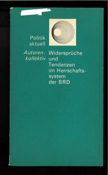 Widersprüche und Tendenzen im Herrschaftssystem der BRD. Reihe Politik aktuell (Zu Problemen imperialistischer Herrschaftskonzeptionen und -praktiken)