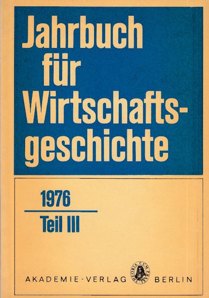 Jahrbuch für Wirtschaftsgeschichte 1976. Teil III.