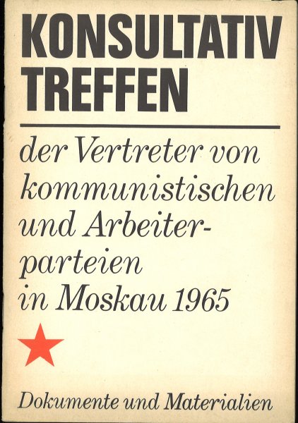 Konsultativtreffen der Vertreter von kommunistischen und Arbeiterparteien in Moskau 1965. Dokumente und Materialien