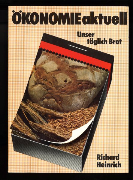 Ökonomie aktuell - Unser täglich Brot. Mit zahlreichen Grafiken und Fotos