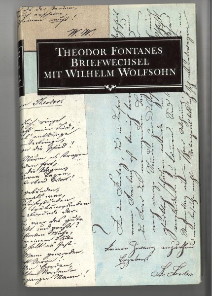 Theodor Fontanes Briefwechsel mit Wilhelm Wolfsohn. Mit vielen schw.-weiss Fotos)