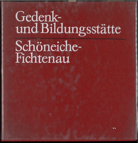 Gedenk- und Bildungsstätte Schöneiche-Fichtenau (Mit Widmung von Kurt Schneidewind) 2. erweiterte Auflage