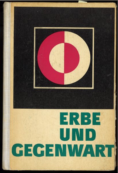 Erbe und Gegenwart. Lesestoffe zur Kulturpolitik, Literaturbetrachtung und ästhetischen Erziehung an Ingenieur- und Fachschulen. 8. neu bearbeitete Auflage