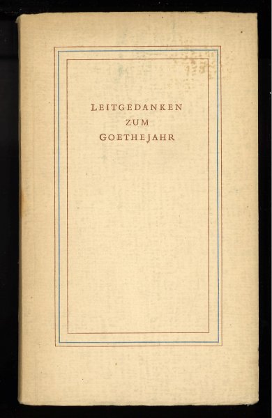 Leitgedanken zum Goethejahr. Hrsg Deutscher Goethe-Ausschuß 1949