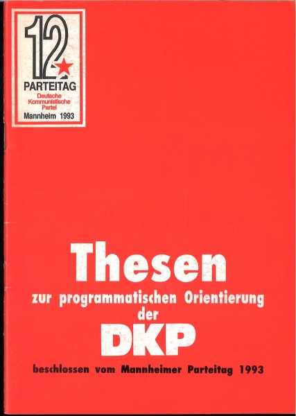 12. Parteitag der DKP 16./17. Januar 1993 Mannheim Thesen zur programmatischen Orientierung der DKP