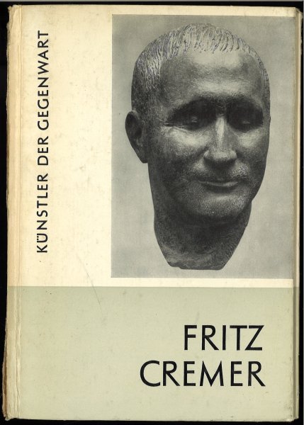 Fritz Cremer Künstler der Gegenwart. Einleitung von P. H. Feist (Mit Besitzvermerk 1. Vorsatzblatt/Buchrücken beschädigt)