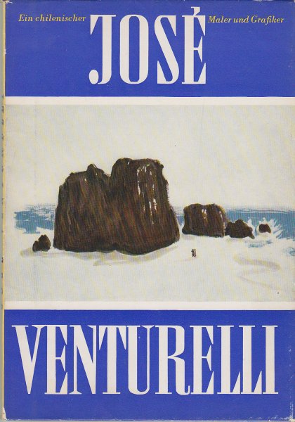 Jose Venturelli - Ein chilenischer Maler und Grafiker. Pintor y Dibujante chileno. Eingeleitet von Pablo Neruda (Text in Deutsch u. Spanisch, umfangreiche Abbildungen)
