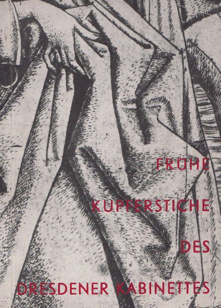 Frühe Kupferstiche des Dresdener Kupferstich-Kabinettes. Katalog zur Ausstellung der Staatlichen Kunstsammlungen Dresden im Albertinum 29.10. 1960 bis 12.3. 1961