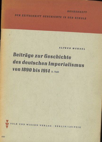 Beiträge zur Geschichte des deutschen Imperialismus von 1890 bis 1914 (1. Teil) Sonderheft der Zeitschrift Geschichte in der Schule