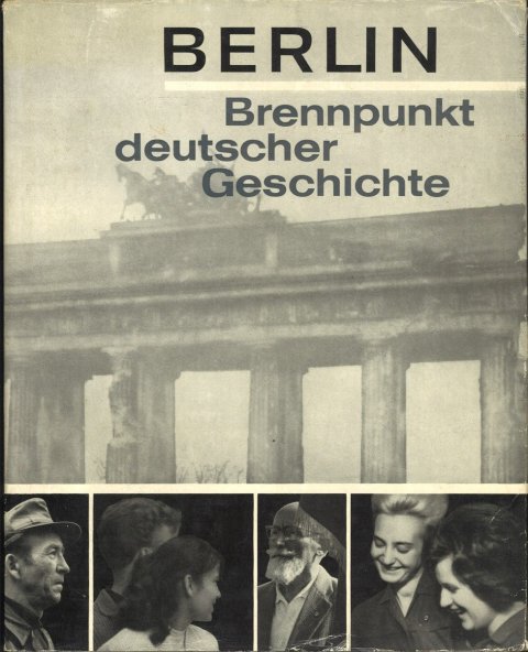 Berlin. Brennpunkt deutscher Geschichte. Eine Bilddokumentation