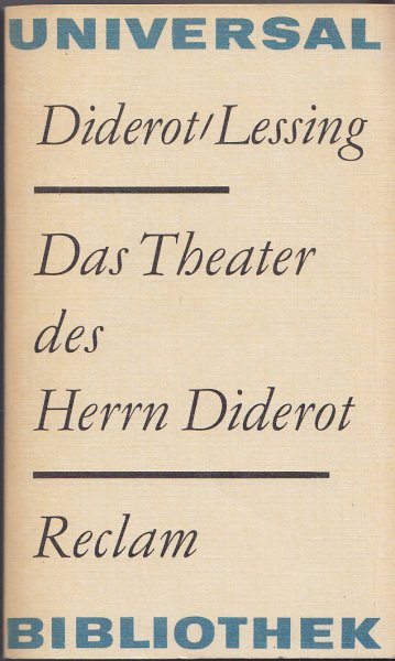 Das Theater des Herrn Diderot. Kunstwissenschaften Reclam Universal-Bibliothek Bd.895 Hrsg. und übersetzt von G. E. Lessing Anhang: Lessing, Hamburgische Dramaturgie, 84. bis 95. Stück