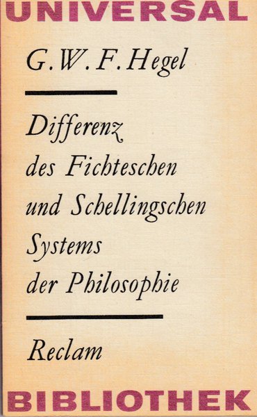 Differenz des Fichteschen und Schellingschen Systems der Philosophie. Reclam Philosophie Geschichte Bd. 874