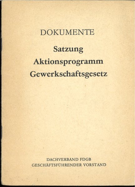 Dokumente. Satzung, Aktionsprogramm, Gewerkschaftsgesetz (der DDR) Dachverband FDGB Geschäftsführender Vorstand